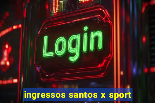 ingressos santos x sport